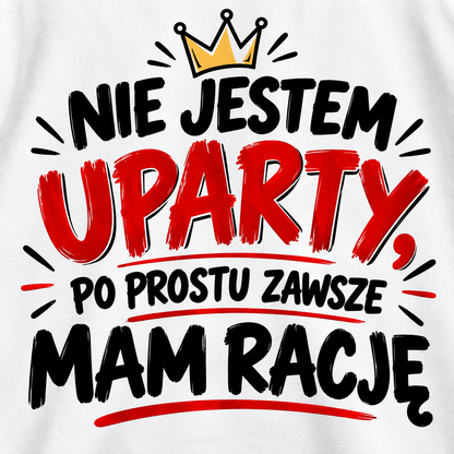 Zbliżenie nadruku Nie jestem uparty po prostu zawsze mam rację na białej koszulce męskiej