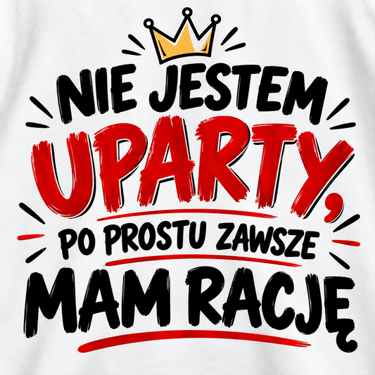 Zbliżenie nadruku Nie jestem uparty po prostu zawsze mam rację na białej koszulce męskiej