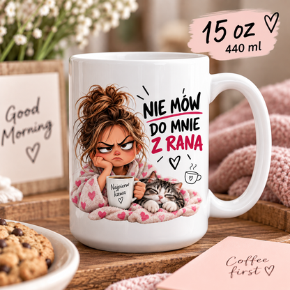 Kubek 15 oz Nie mów do mnie z rana z grafiką kobiety i kota