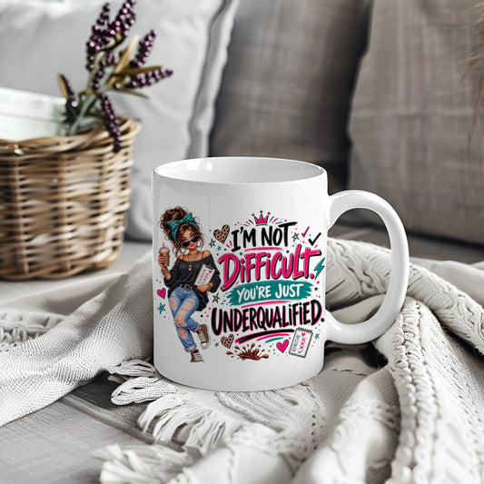White mug with funny woman design and text I'm Not Difficult You're Just Underqualified