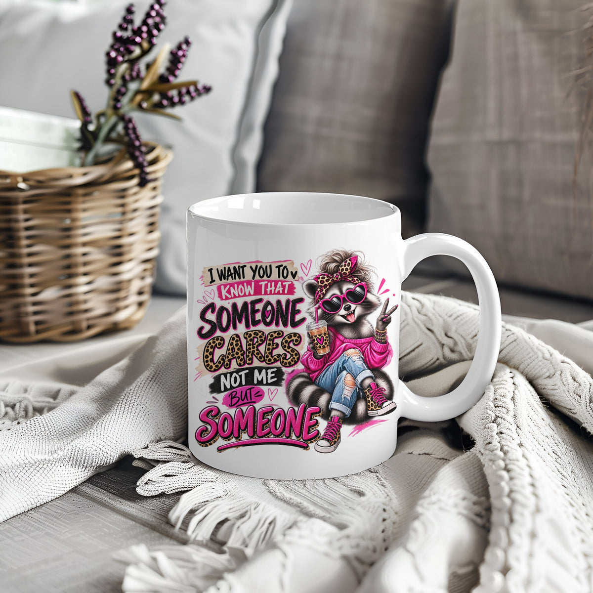 White mug with raccoon design and text I Want You To Know That Someone Cares Not Me But Someone